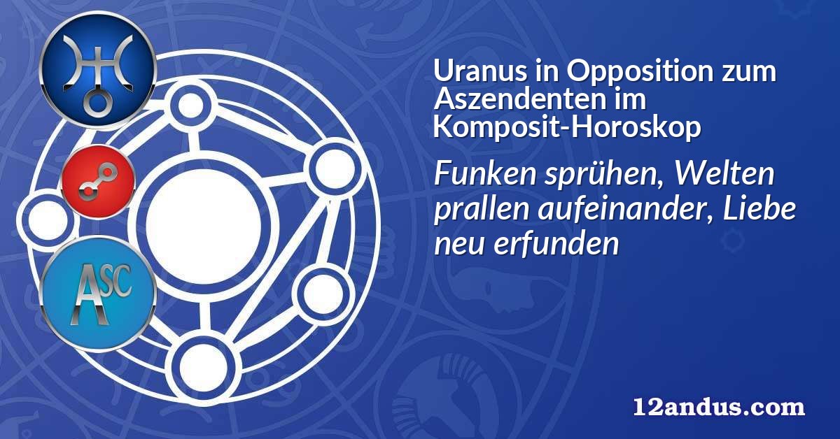 Uranus in Opposition zum Aszendenten im Komposit-Horoskop