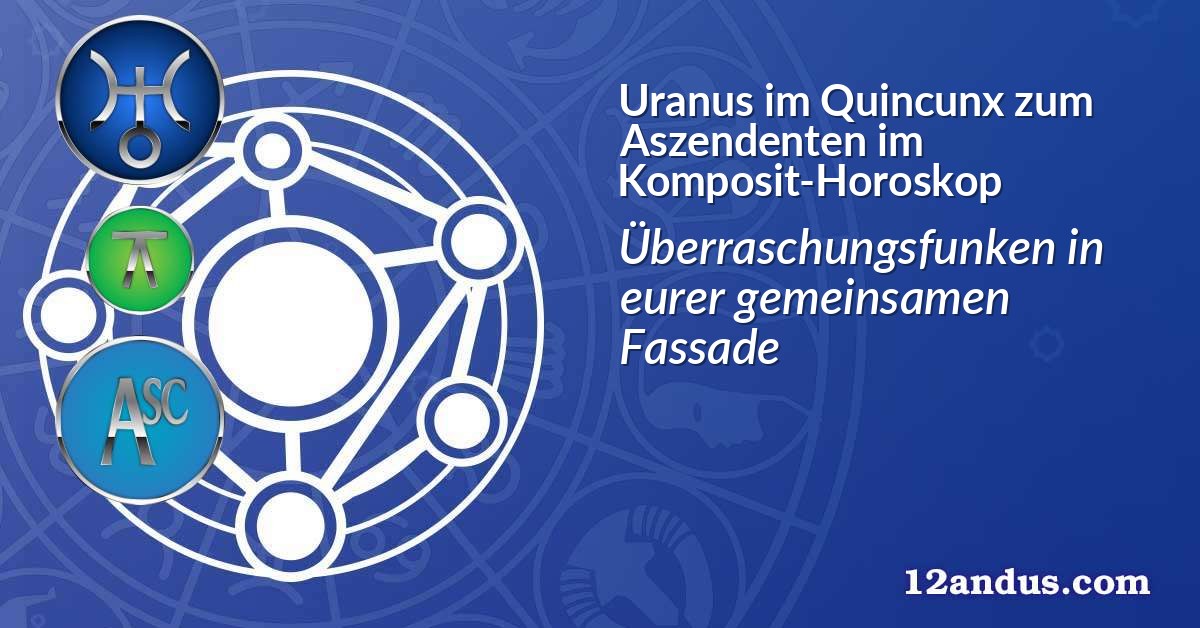 Uranus im Quinkunx zum Aszendenten im Komposit-Horoskop