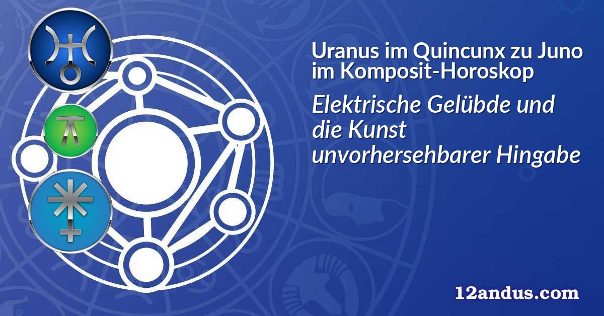 Uranus im Quinkunx zu Juno im Komposit-Horoskop