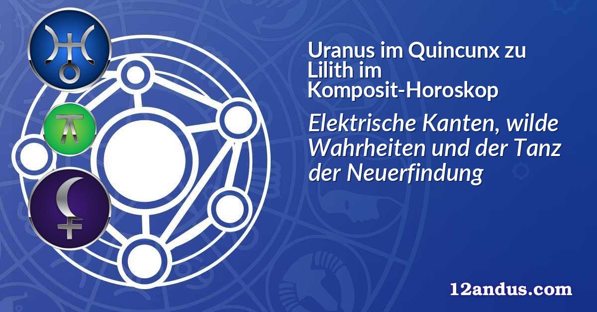 Uranus im Quinkunx zu Lilith im Komposit-Horoskop