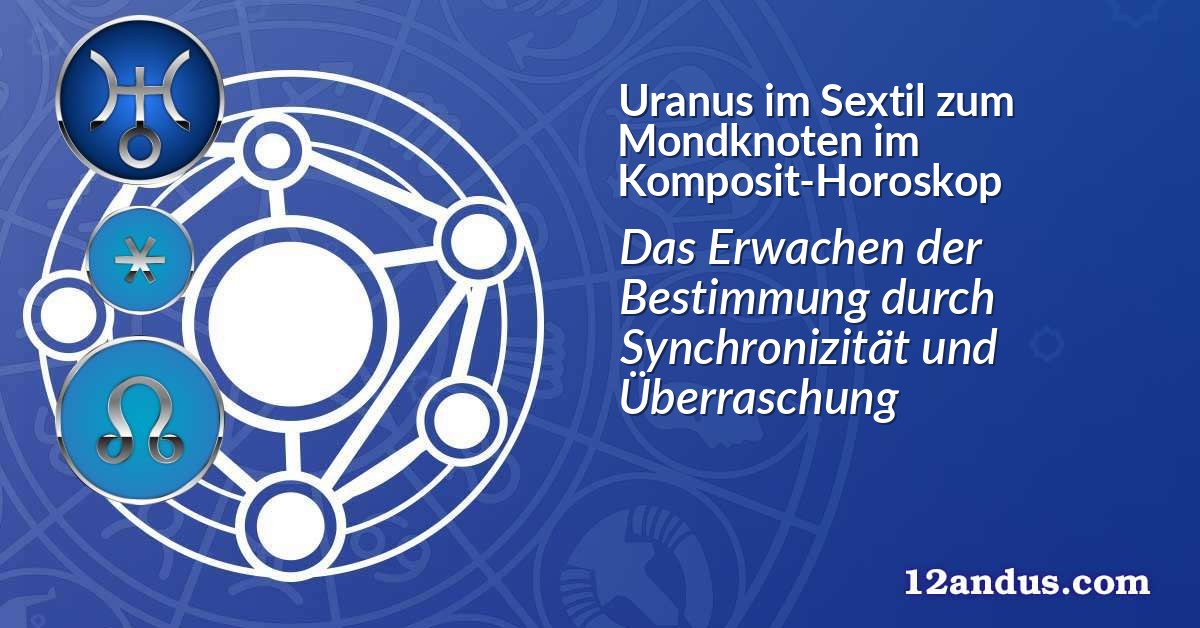 Uranus im Sextil zum Mondknoten im Komposit-Horoskop