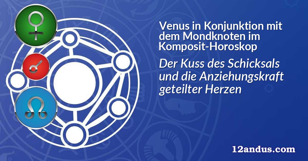 Venus in Konjunktion mit dem Mondknoten im Komposit-Horoskop