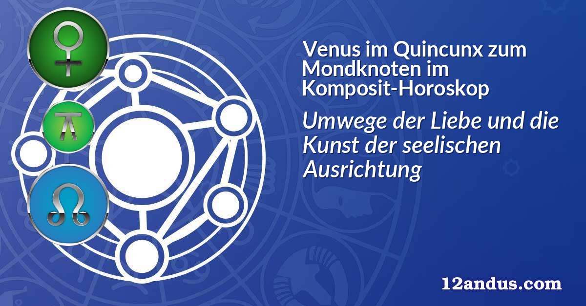 Venus im Quinkunx zum Mondknoten im Komposit-Horoskop
