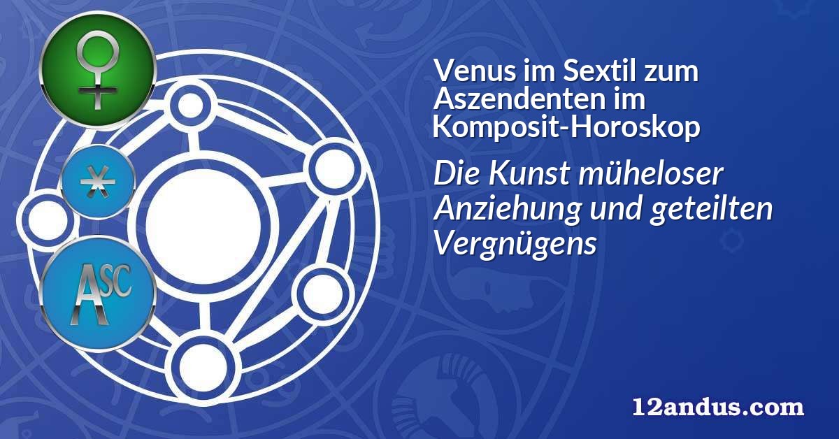 Venus im Sextil zum Aszendenten im Komposit-Horoskop