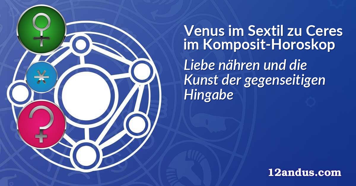 Venus im Sextil zu Ceres im Komposit-Horoskop