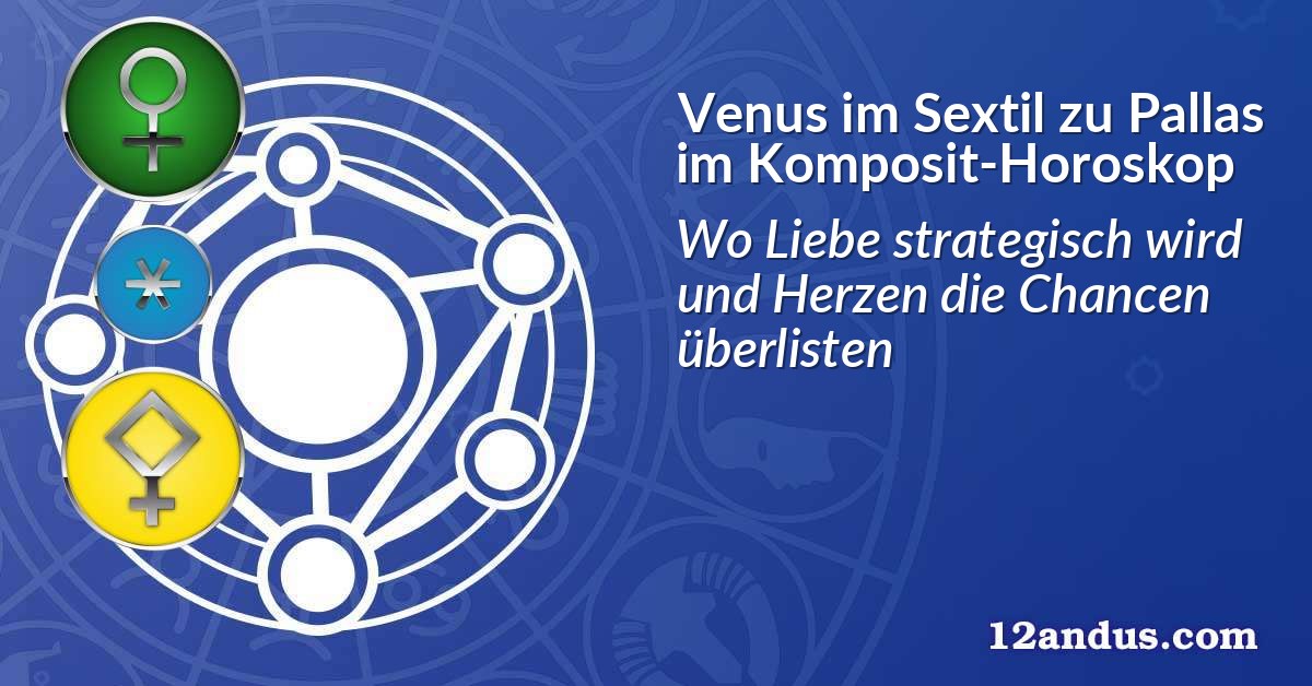 Venus im Sextil zu Pallas im Komposit-Horoskop