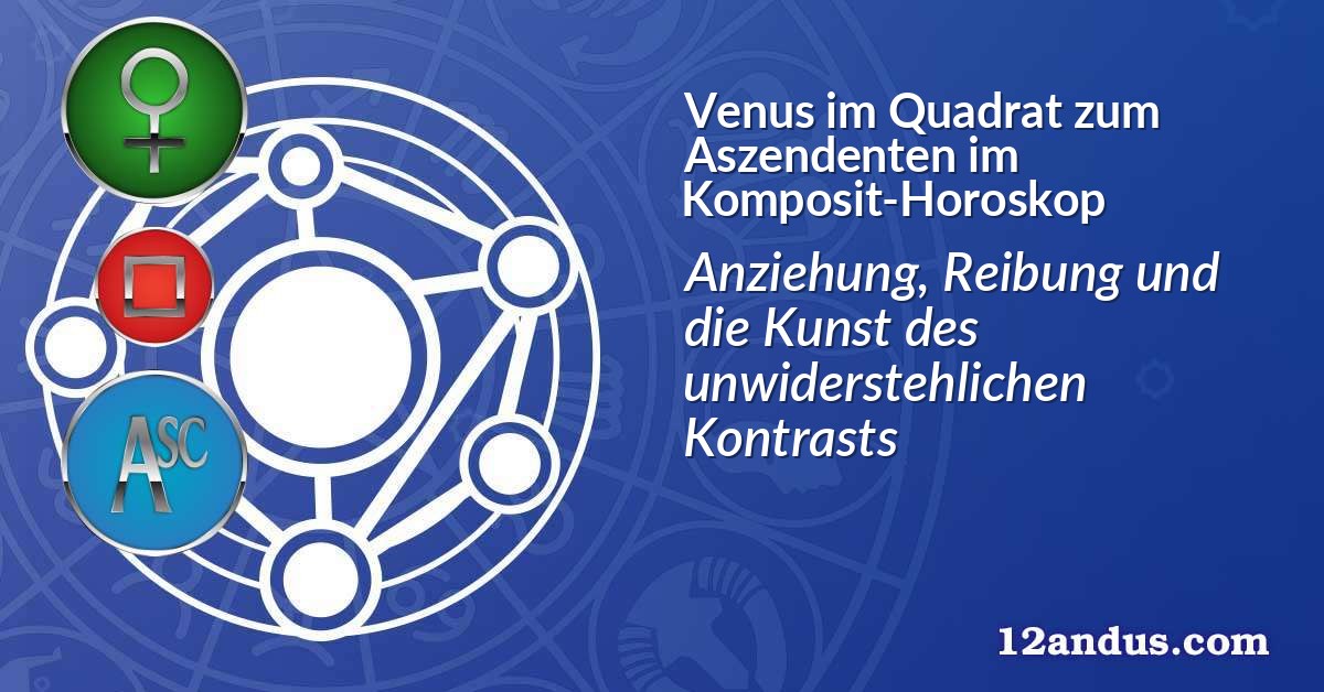 Venus im Quadrat zum Aszendenten im Komposit-Horoskop
