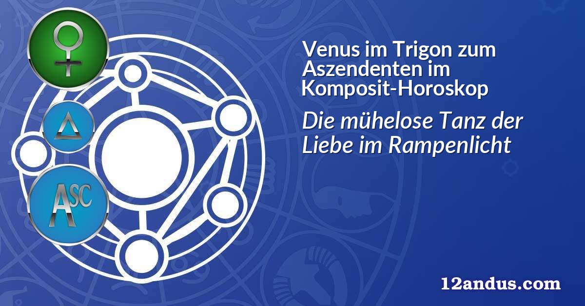 Venus im Trigon zum Aszendenten im Komposit-Horoskop