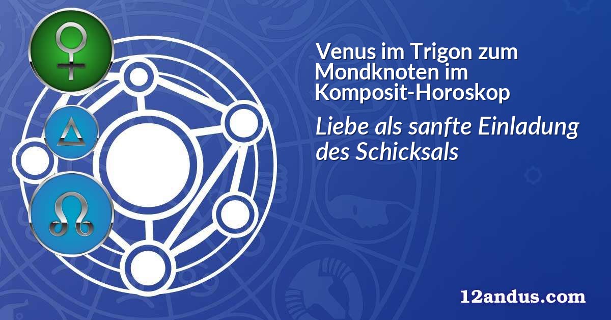 Venus im Trigon zum Mondknoten im Komposit-Horoskop
