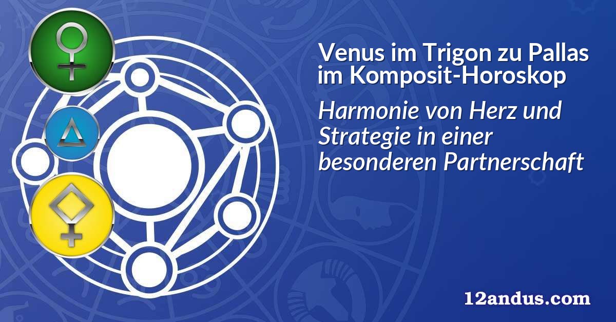 Venus im Trigon zu Pallas im Komposit-Horoskop