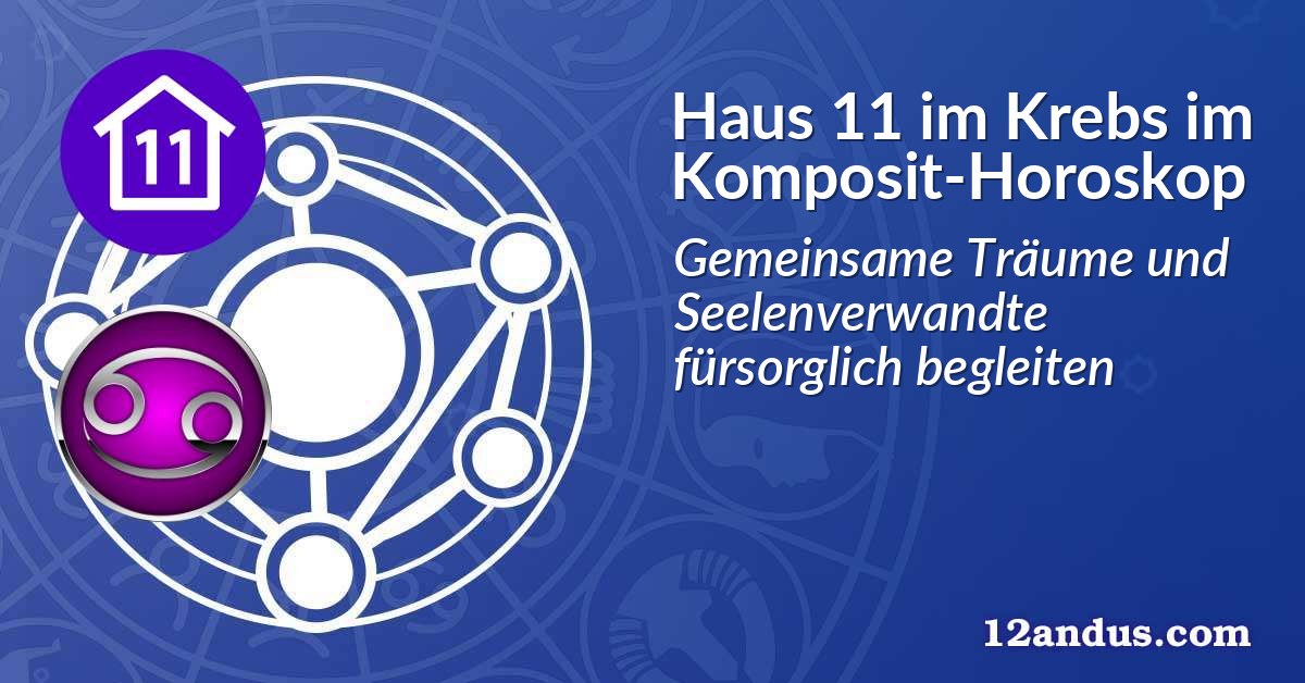Haus 11 im Krebs im Komposit-Horoskop