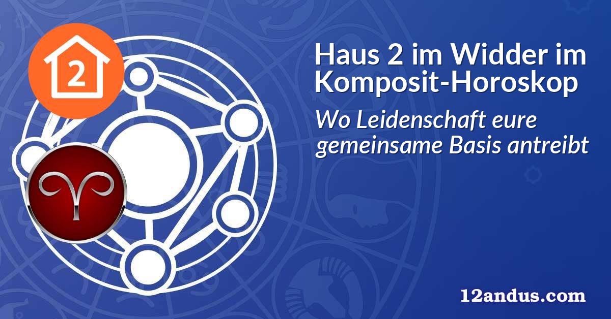 Haus 2 im Widder im Komposit-Horoskop