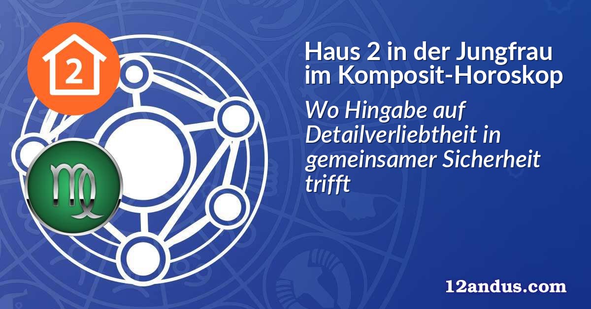 Haus 2 in der Jungfrau im Komposit-Horoskop