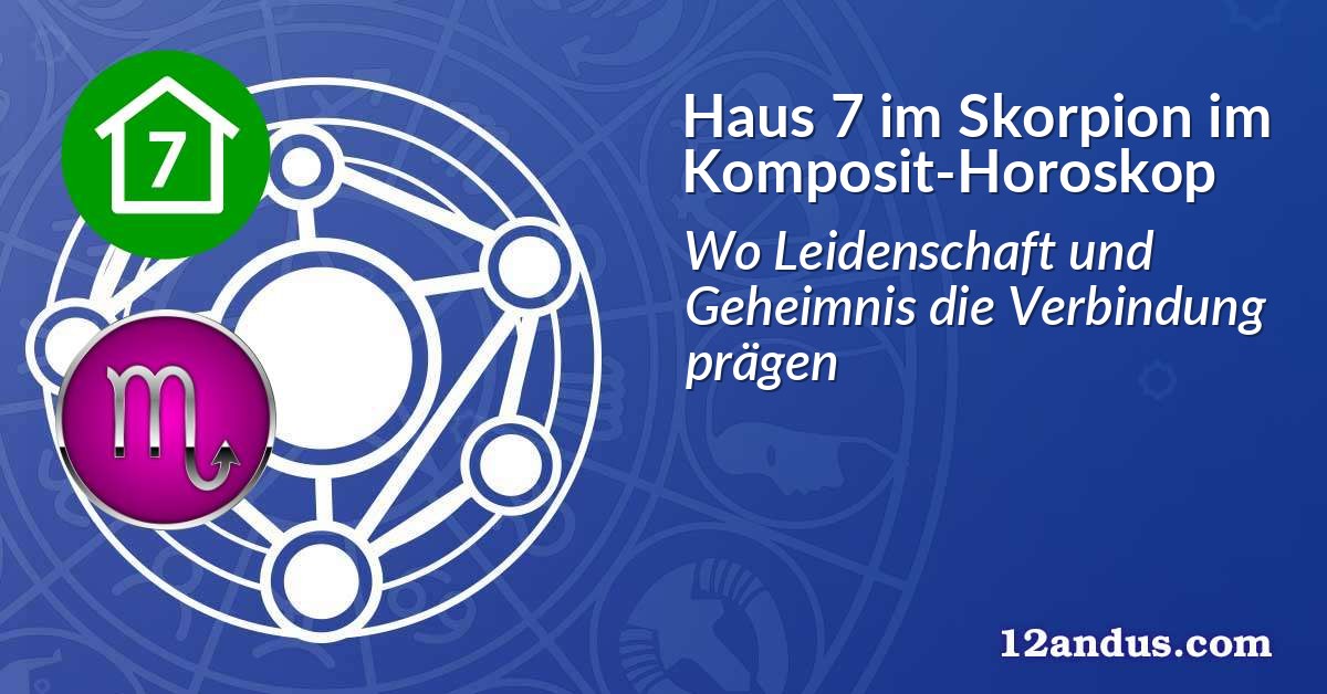 Haus 7 im Skorpion im Komposit-Horoskop
