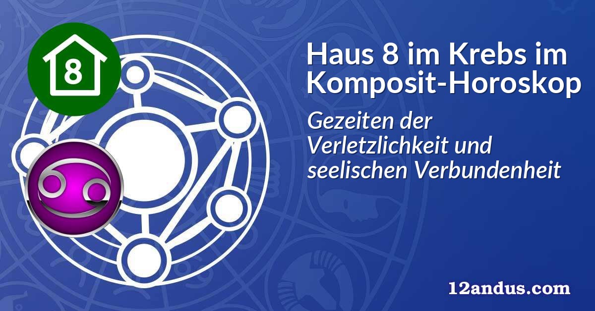 Haus 8 im Krebs im Komposit-Horoskop