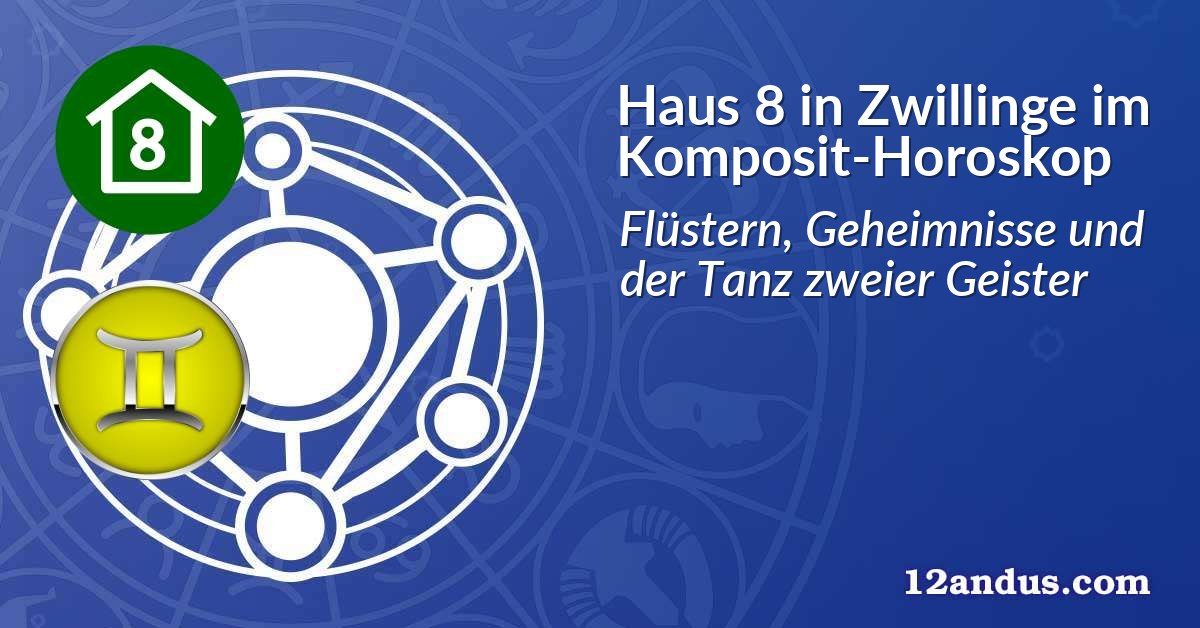 Haus 8 in Zwillinge im Komposit-Horoskop