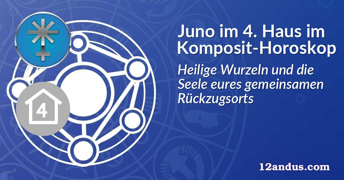 Juno im 4. Haus im Komposit-Horoskop