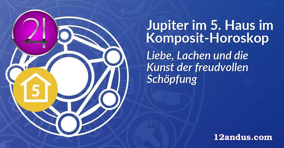 Jupiter im 5. Haus im Komposit-Horoskop