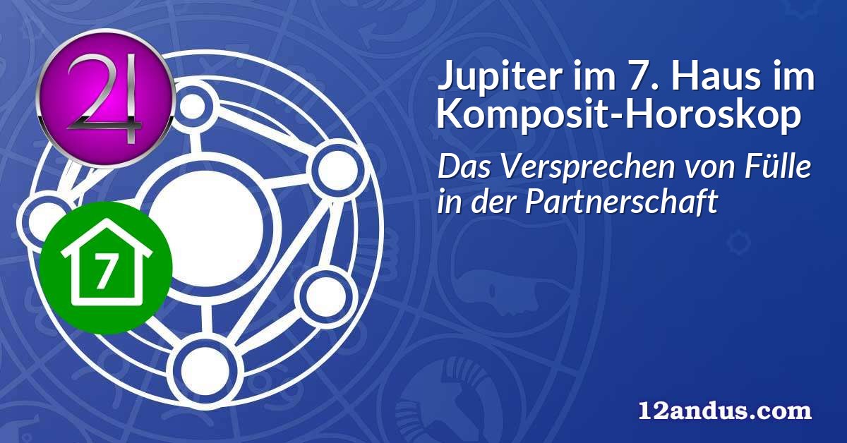 Jupiter im 7. Haus im Komposit-Horoskop