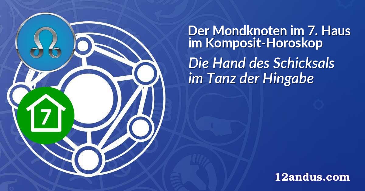 Der Mondknoten im 7. Haus im Komposit-Horoskop