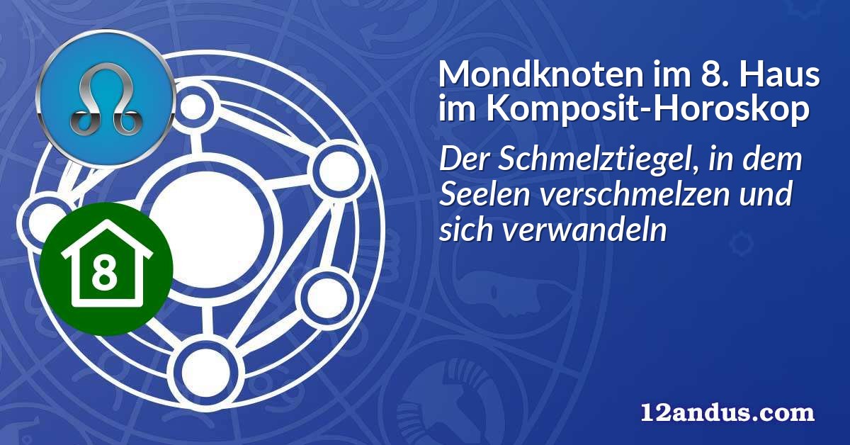 Mondknoten im 8. Haus im Komposit-Horoskop