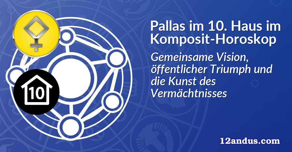 Pallas im 10. Haus im Komposit-Horoskop