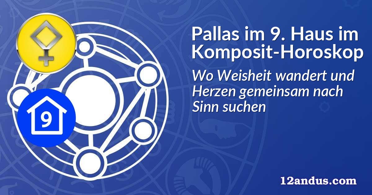 Pallas im 9. Haus im Komposit-Horoskop