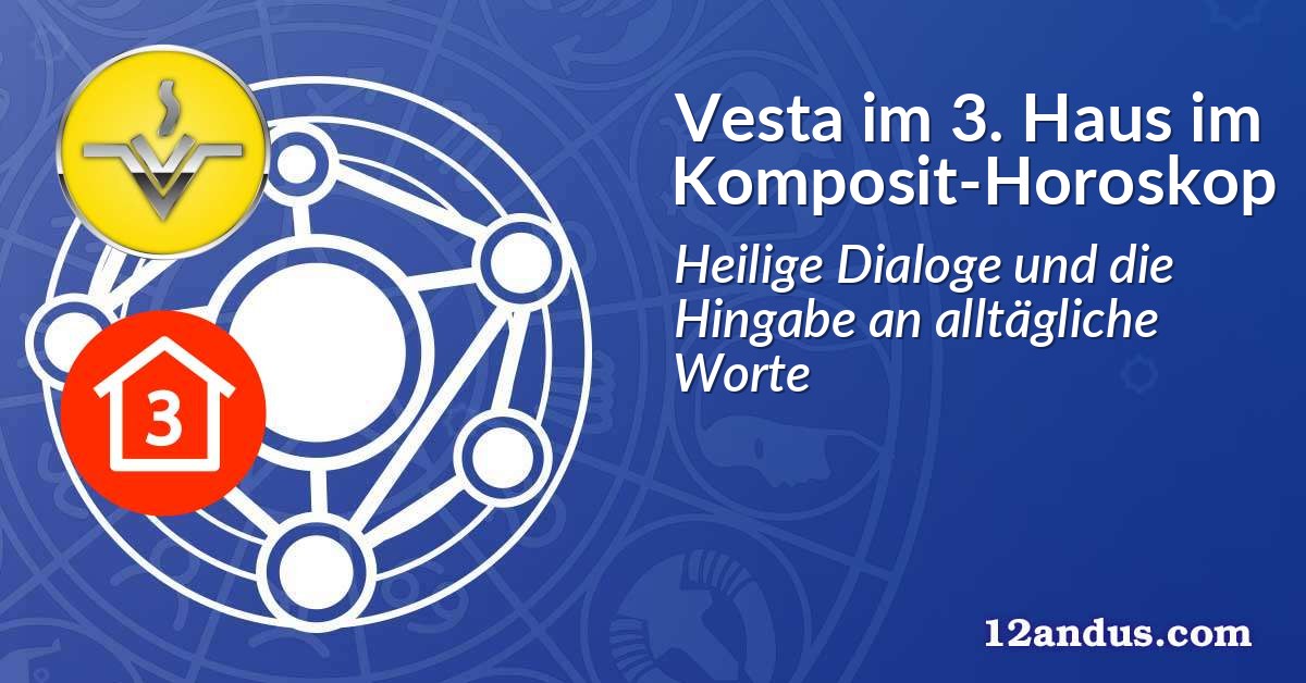 Vesta im 3. Haus im Komposit-Horoskop