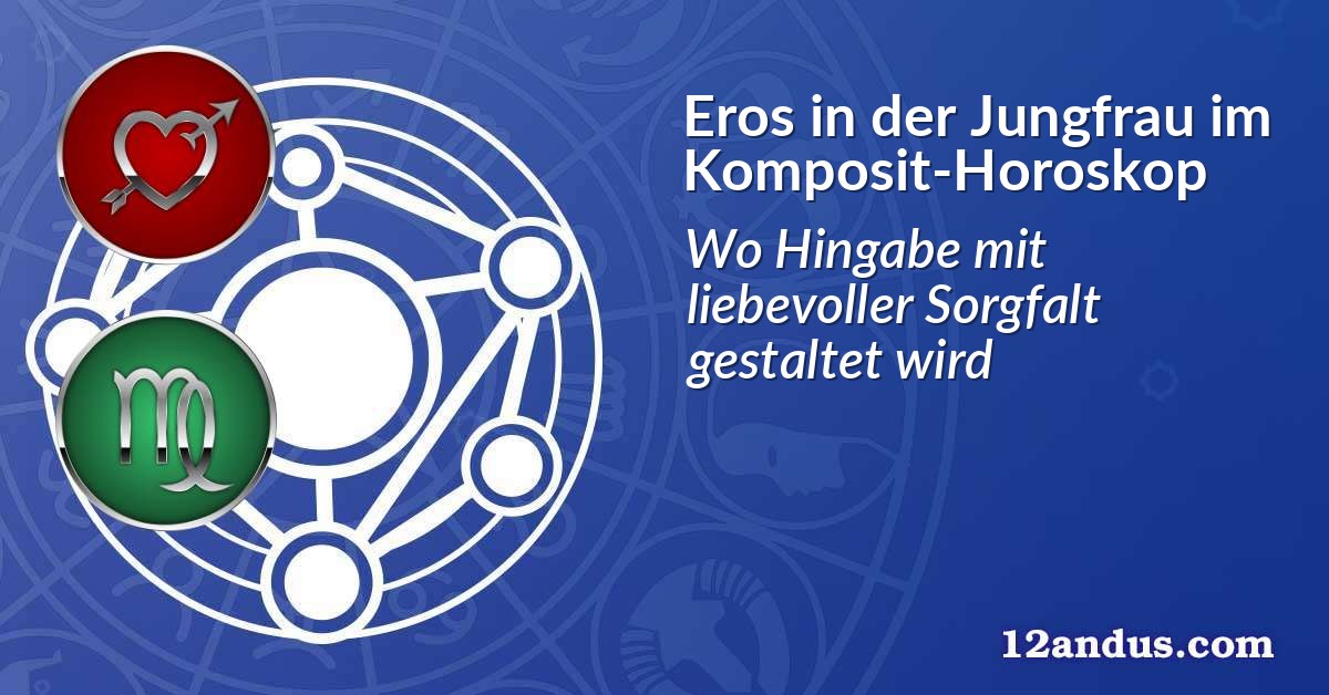 Eros in der Jungfrau im Komposit-Horoskop