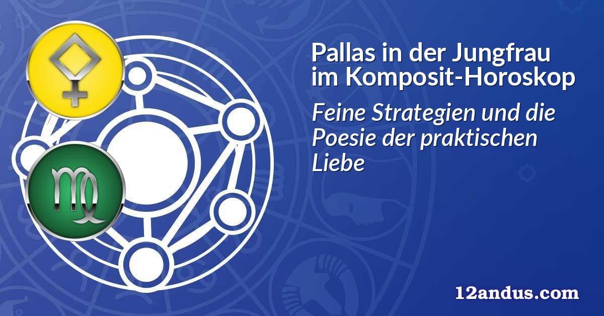 Pallas in der Jungfrau im Komposit-Horoskop