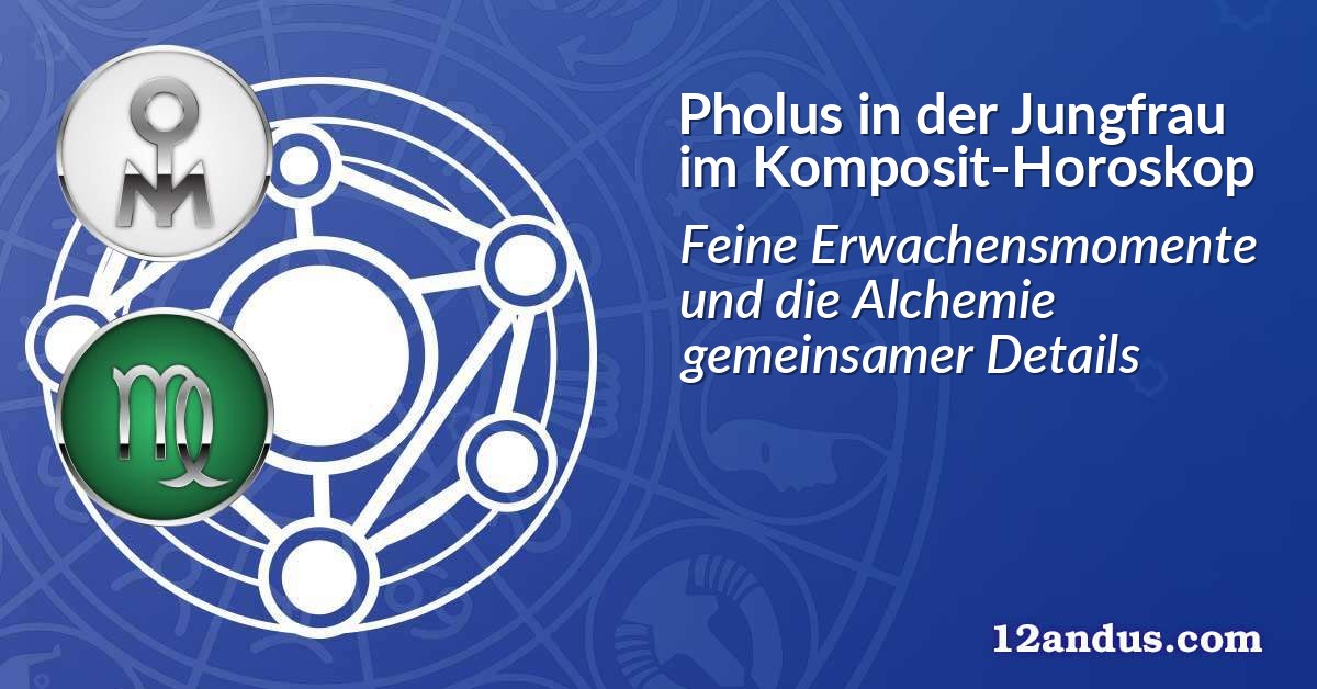 Pholus in der Jungfrau im Komposit-Horoskop