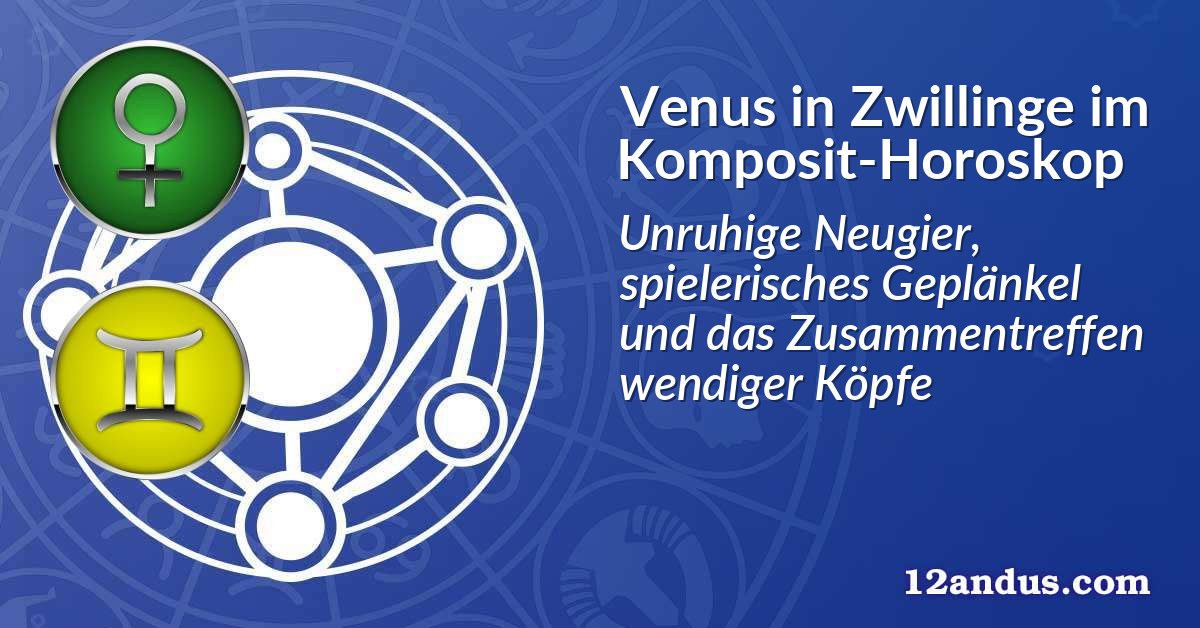 Venus in Zwillinge im Komposit-Horoskop