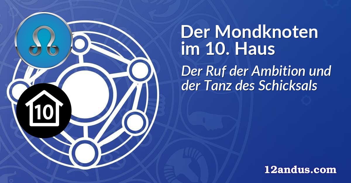 Der Mondknoten im 10. Haus