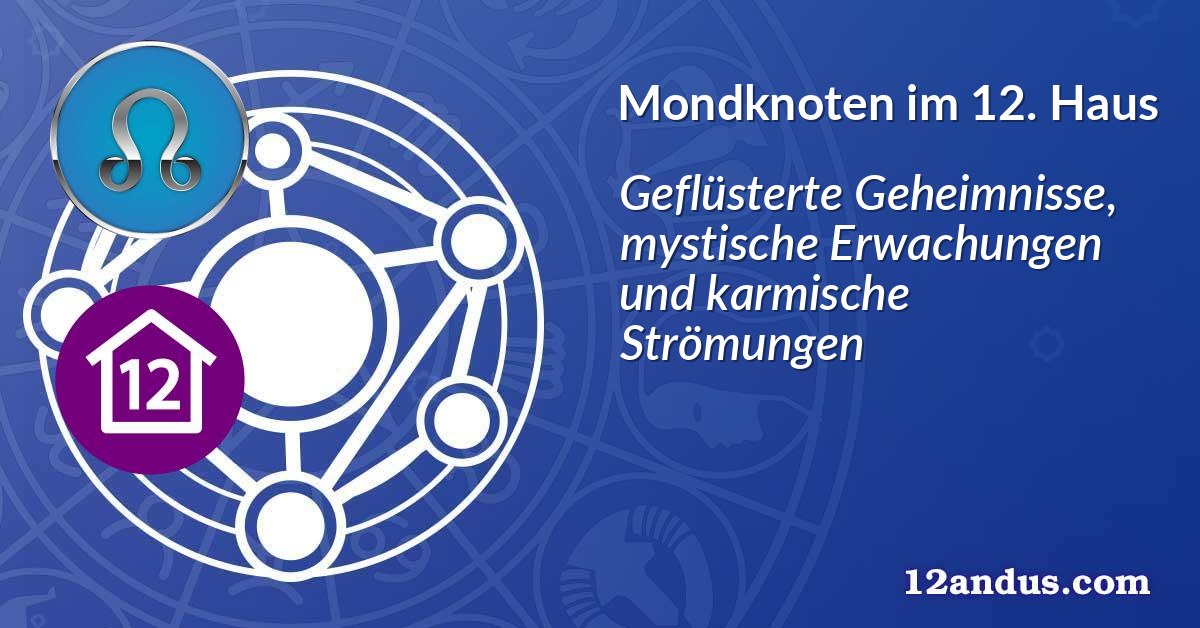 Mondknoten im 12. Haus