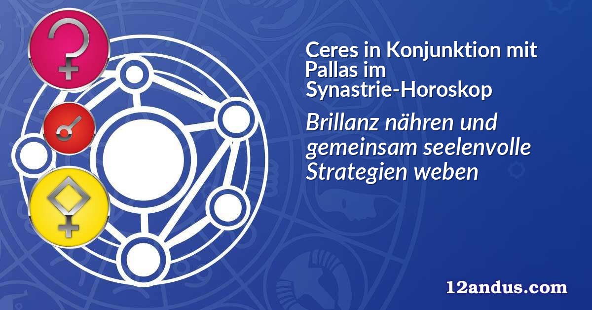 Ceres in Konjunktion mit Pallas im Synastrie-Horoskop
