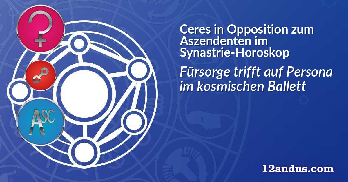 Ceres in Opposition zum Aszendenten im Synastrie-Horoskop