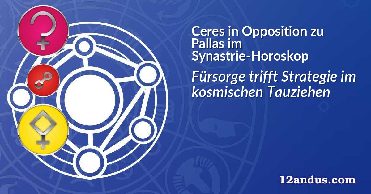 Ceres in Opposition zu Pallas im Synastrie-Horoskop