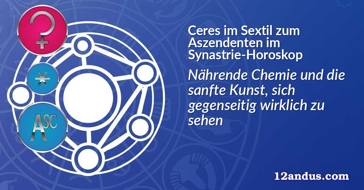 Ceres im Sextil zum Aszendenten im Synastrie-Horoskop