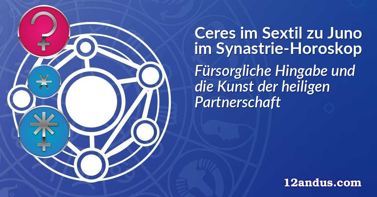 Ceres im Sextil zu Juno im Synastrie-Horoskop