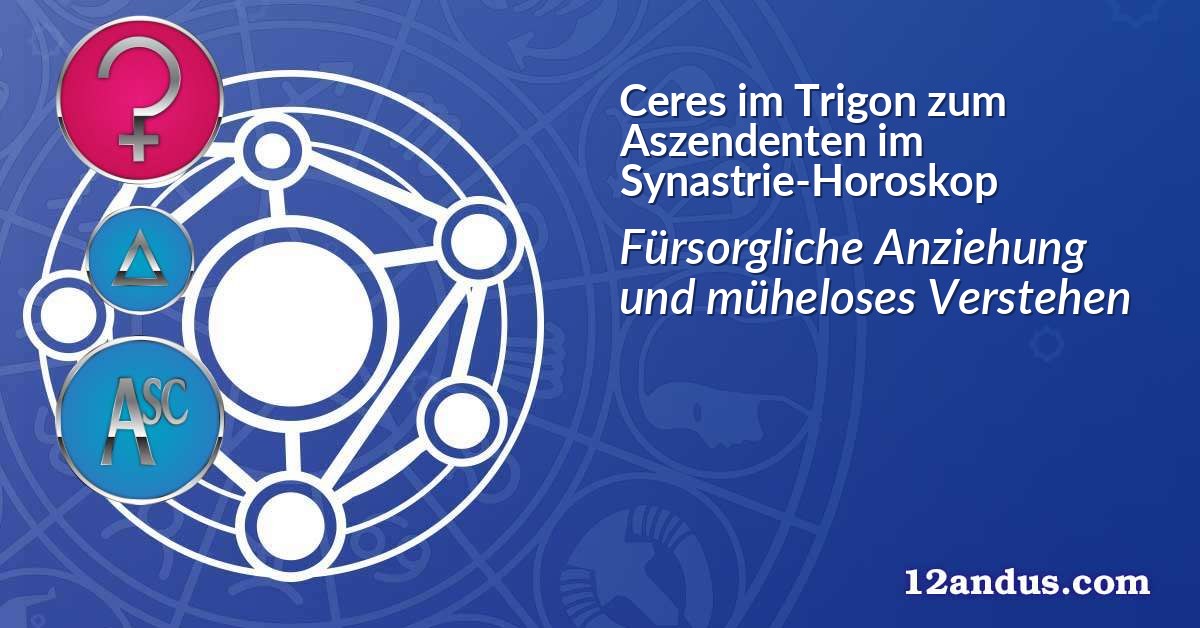 Ceres im Trigon zum Aszendenten im Synastrie-Horoskop