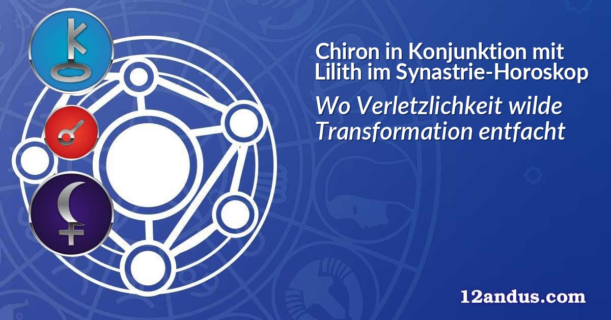 Chiron in Konjunktion mit Lilith im Synastrie-Horoskop