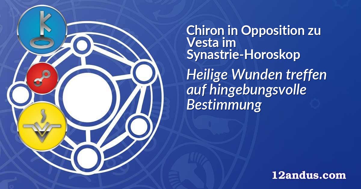 Chiron in Opposition zu Vesta im Synastrie-Horoskop
