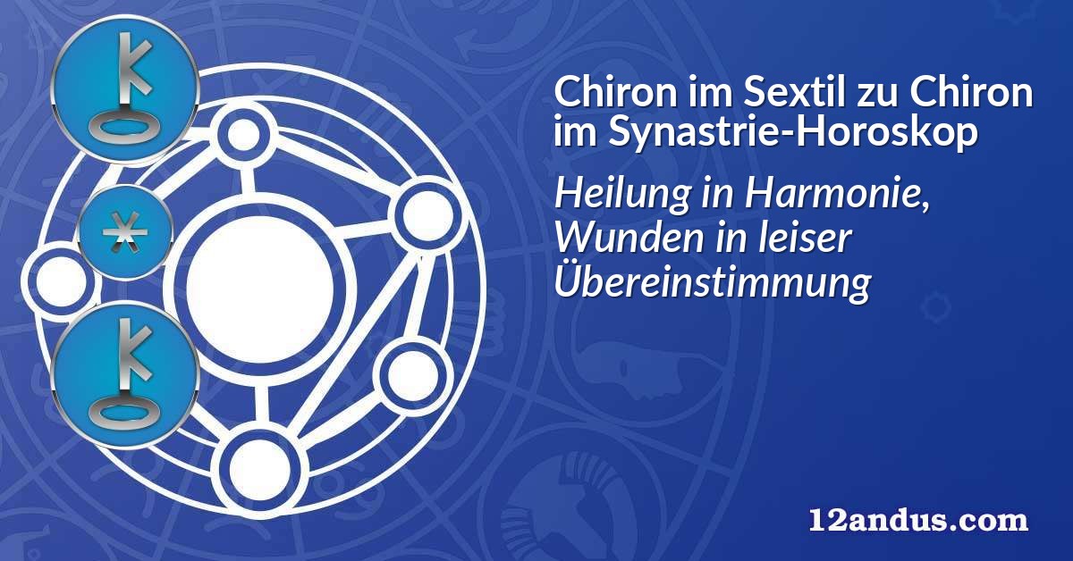 Chiron im Sextil zu Chiron im Synastrie-Horoskop