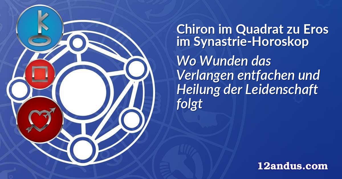 Chiron im Quadrat zu Eros im Synastrie-Horoskop