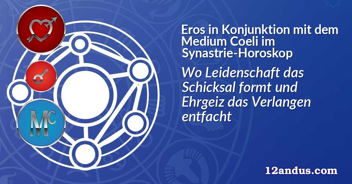 Eros in Konjunktion mit dem Medium Coeli im Synastrie-Horoskop