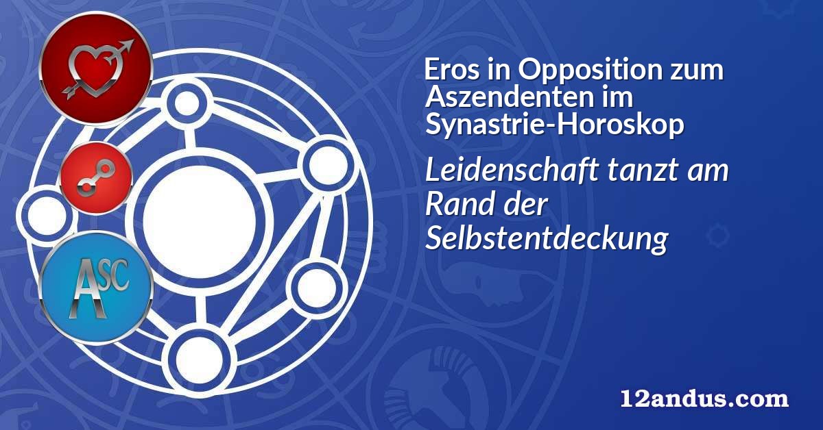 Eros in Opposition zum Aszendenten im Synastrie-Horoskop
