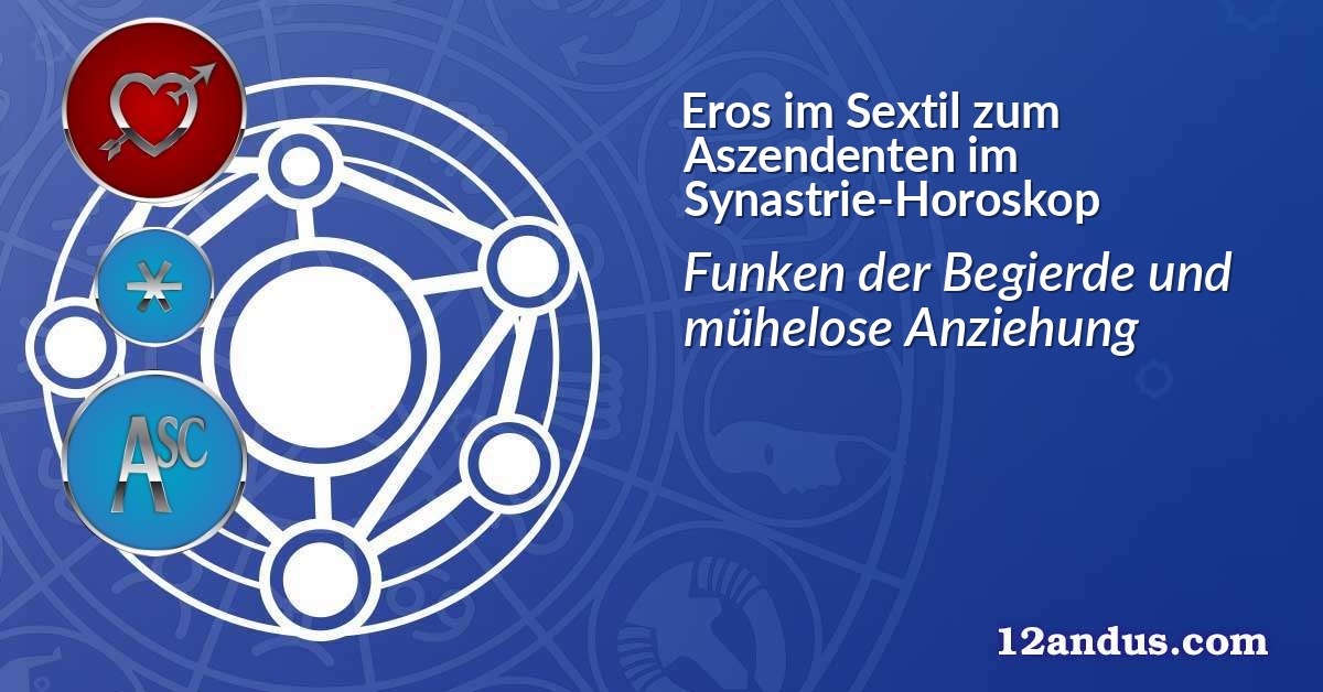 Eros im Sextil zum Aszendenten im Synastrie-Horoskop