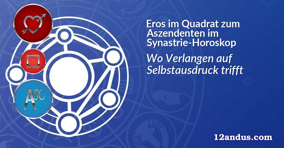 Eros im Quadrat zum Aszendenten im Synastrie-Horoskop