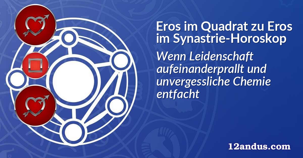 Eros im Quadrat zu Eros im Synastrie-Horoskop