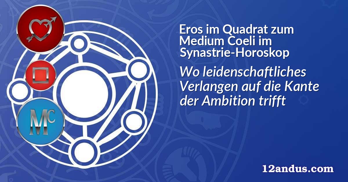 Eros im Quadrat zum Medium Coeli im Synastrie-Horoskop